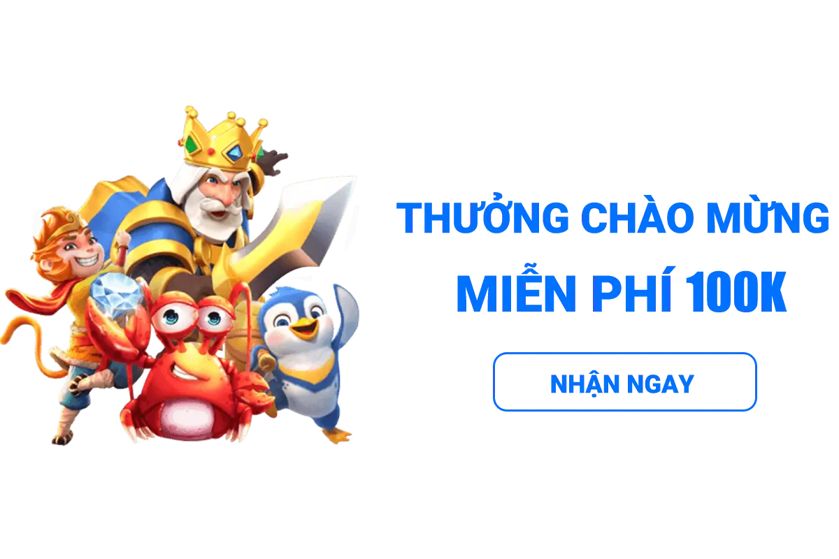 tiền thưởng chào mừng Free 100k