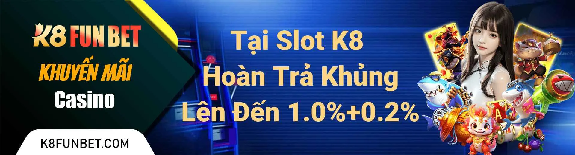 Tại Slot K8 Hoàn Trả Khủng Lên Đến 1.0%+0.2%