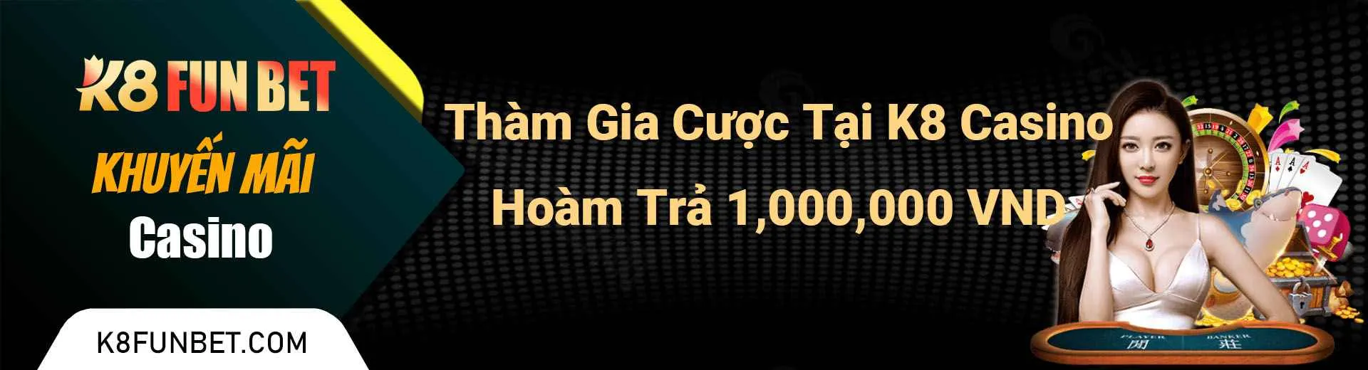 Thàm Gia Cược Tại K8 Casino, Hoàm Trả 1,000,000 VND