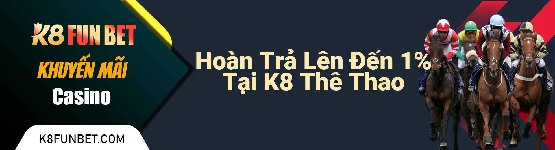 Hoàn Trả Lên Đến 1% Tại K8 Thê Thao